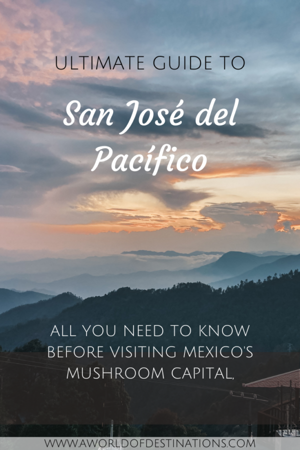 Ultimate Guide to San José del Pacífico, Oaxaca - a world of destinations